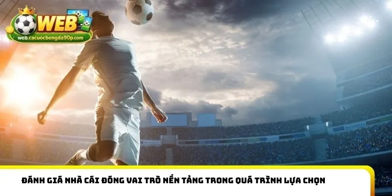 Đánh giá nhà cái đóng vai trò nền tảng trong quá trình lựa chọn