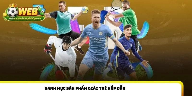 Danh mục sản phẩm giải trí hấp dẫn