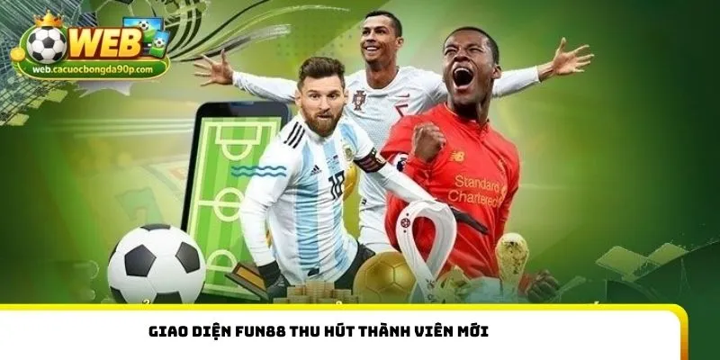 Giao diện Fun88 thu hút thành viên mới
