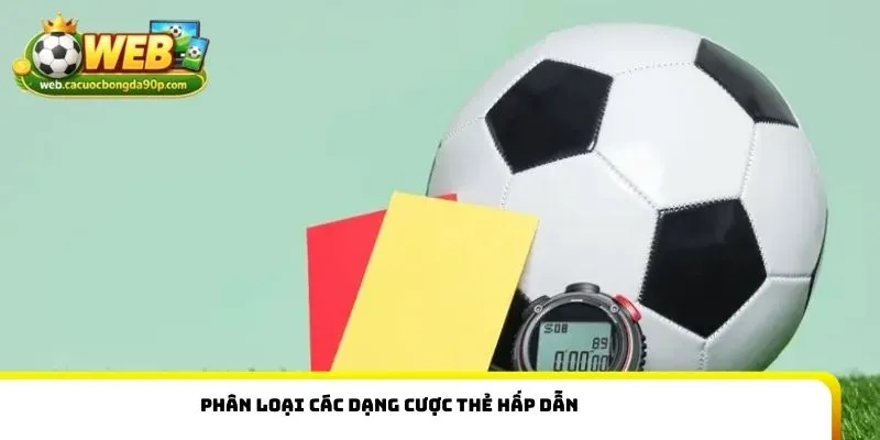 Phân loại các dạng cược thẻ hấp dẫn