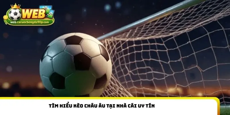 Tìm hiểu kèo châu Âu tại nhà cái uy tín